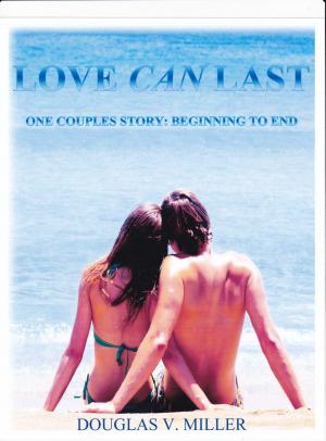 Cover of the book Love Can Last: One Couples Story: Beginning To End by Shannon Nemechek