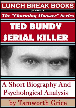 Cover of Ted Bundy, Serial Killer: A Short Biography and Psychological Analysis