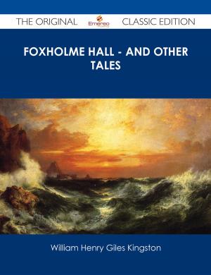 Cover of the book Foxholme Hall - And other Tales - The Original Classic Edition by Thomas Anthony
