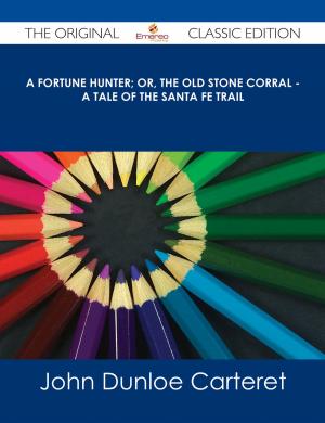 Cover of the book A Fortune Hunter; Or, The Old Stone Corral - A Tale of the Santa Fe Trail - The Original Classic Edition by Sharon Horn