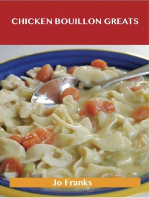 Book cover of Chicken Bouillon Greats: Delicious Chicken Bouillon Recipes, The Top 77 Chicken Bouillon Recipes