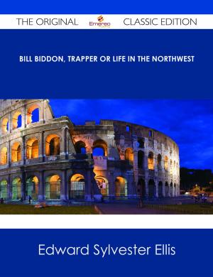 Cover of the book Bill Biddon, Trapper or Life in the Northwest - The Original Classic Edition by Sandra Moran
