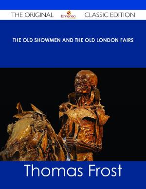 Cover of the book The Old Showmen and the Old London Fairs - The Original Classic Edition by Marie Nadeau Lawson