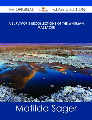 Cover of the book A Survivor's Recollections of the Whitman Massacre - The Original Classic Edition by Katherine Patton