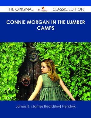 Cover of the book Connie Morgan in the Lumber Camps - The Original Classic Edition by Tammy Strong