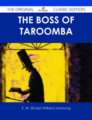 Cover of the book The Boss of Taroomba - The Original Classic Edition by Joseph Caldwell