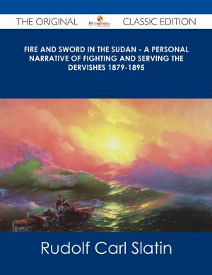 Cover of the book Fire and Sword in the Sudan - A Personal Narrative of Fighting and Serving the Dervishes 1879-1895 - The Original Classic Edition by Avery Frost