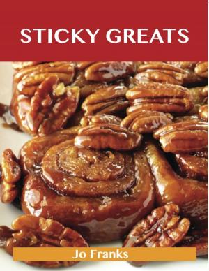 Cover of the book Sticky Greats: Delicious Sticky Recipes, The Top 100 Sticky Recipes by Dunlap Jonathan