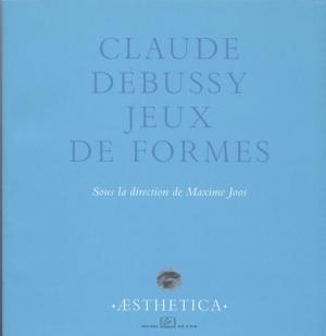 Cover of the book Claude Debussy, jeux de formes by Jed A. Blue