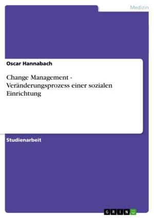 Cover of the book Change Management - Veränderungsprozess einer sozialen Einrichtung by Björn Hoops