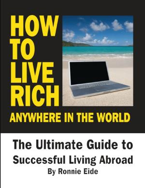 Cover of the book How to Live Rich Anywhere In the World: The Ultimate Guide to Successful Living Abroad by Sylvia Wetzel, Susanne Billig
