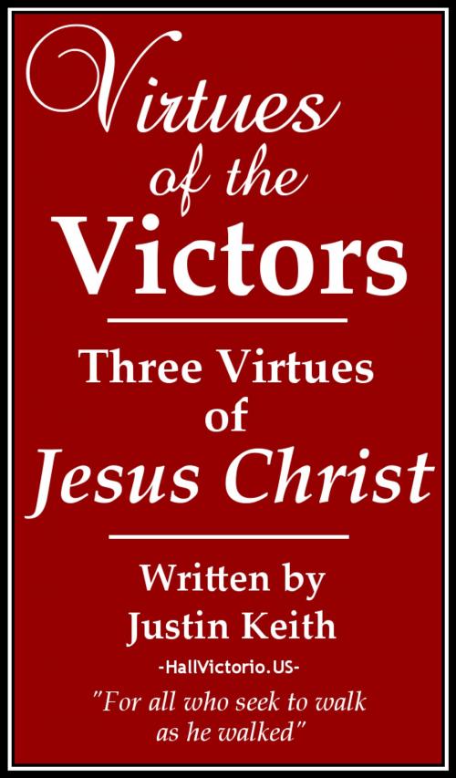 Cover of the book Three Virtues of Jesus Christ by Justin Keith, Justin Keith