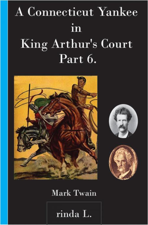 Cover of the book A Connecticut Yankee in King Arthur's Court, Part 6 by Mark Twain, rinda L.