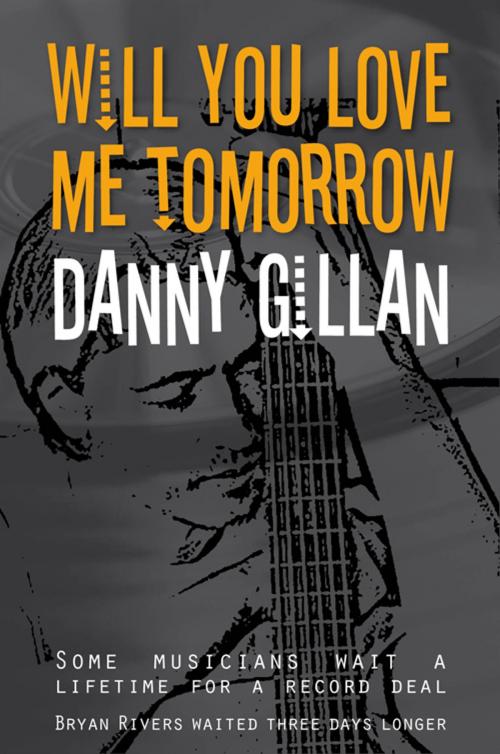 Cover of the book Will You Love Me Tomorrow by Danny Gillan, Jakobian Books