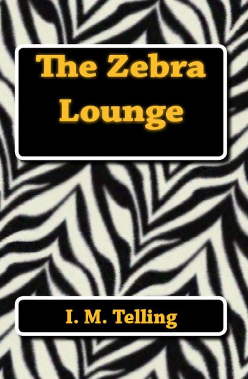 Cover of the book The Zebra Lounge by I. M. Telling, Late Night Publishing