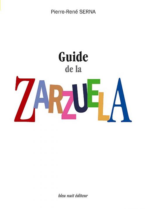 Cover of the book Guide de la Zarzuela by Pierre-René Serna, jean-philippe biojout, bleu nuit éditeur