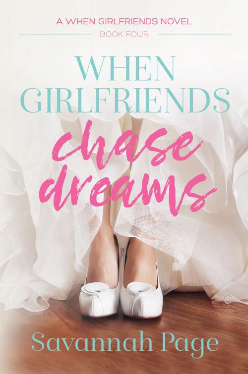 Cover of the book When Girlfriends Chase Dreams by Savannah Page, Pearls and Pages