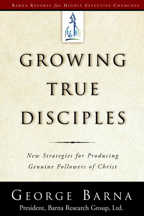 Cover of the book Growing True Disciples by George Barna, The Crown Publishing Group