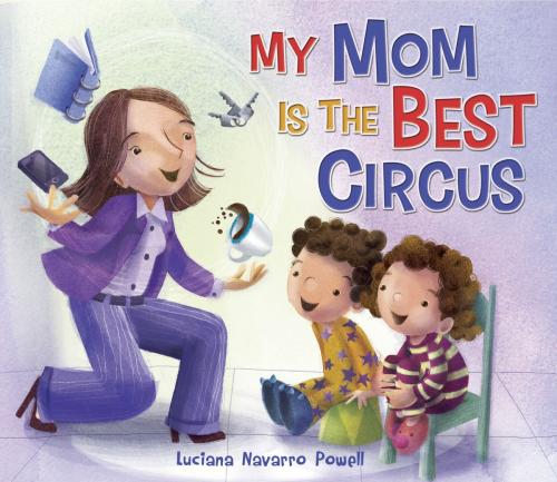 Cover of the book My Mom Is the Best Circus by Luciana Navarro Powell, Random House Children's Books