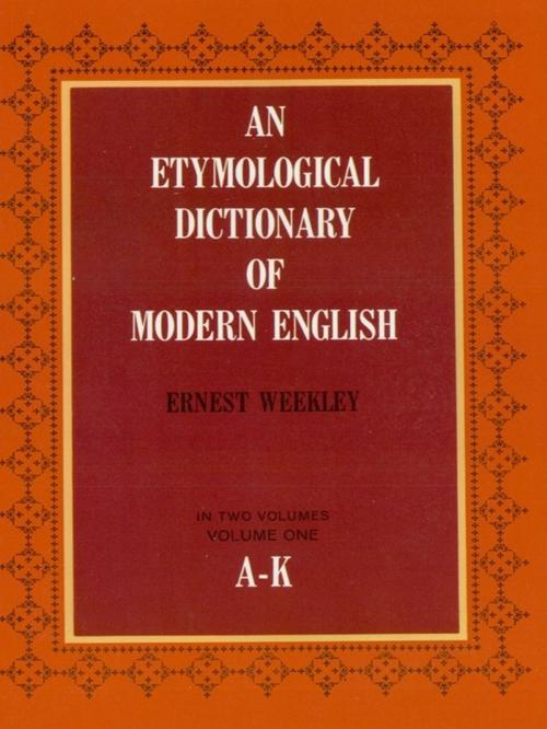 Cover of the book An Etymological Dictionary of Modern English, Vol. 1 by Ernest Weekley, Dover Publications