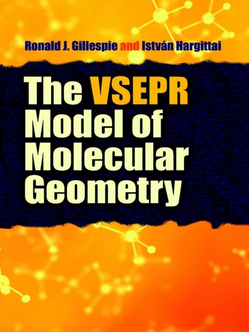 Cover of the book The VSEPR Model of Molecular Geometry by Prof. Ronald J Gillespie, PhD, Prof. Istvan Hargittai, Dover Publications