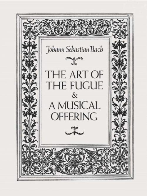 Cover of the book The Art of the Fugue & A Musical Offering by Johann Sebastian Bach, Dover Publications