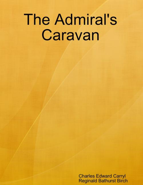 Cover of the book The Admiral's Caravan by Charles Edward Carryl, Reginald Bathurst Birch, Lulu.com