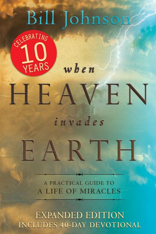 Cover of the book When Heaven Invades Earth Expanded Edition by Bill Johnson, Destiny Image, Inc.