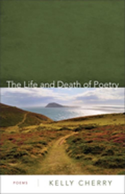 Cover of the book The Life and Death of Poetry by Kelly Cherry, LSU Press