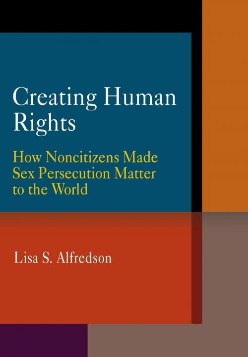 Cover of the book Creating Human Rights by Lisa S. Alfredson, University of Pennsylvania Press, Inc.