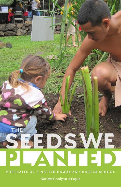 Cover of the book The Seeds We Planted by Noelani Goodyear-Ka'opua, University of Minnesota Press