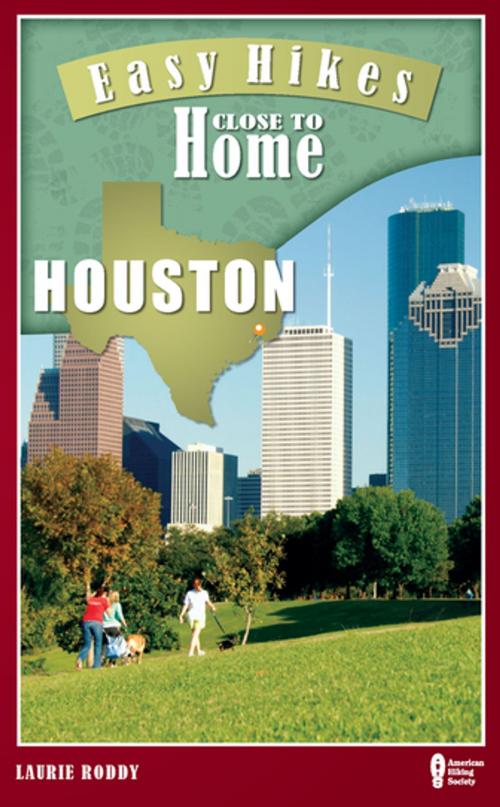 Cover of the book Easy Hikes Close to Home: Houston by Laurie Roddy, Menasha Ridge Press