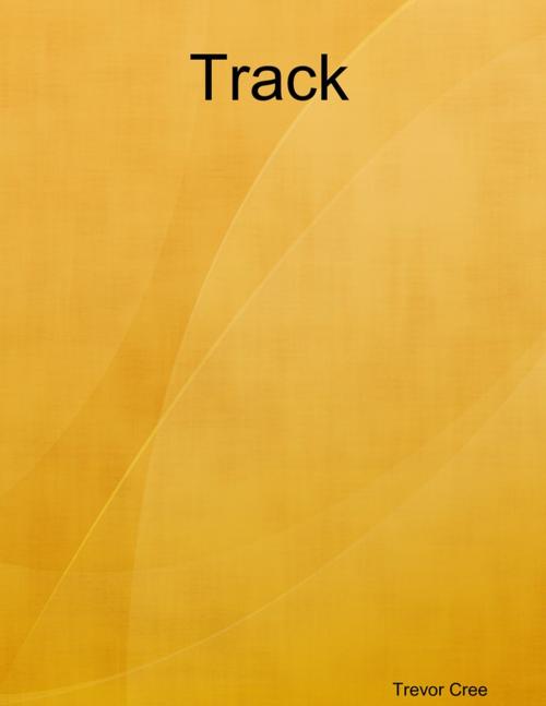 Cover of the book Track by Trevor Cree, agmachine.com Limited