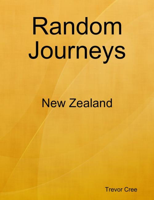 Cover of the book Random Journeys: New Zealand by Trevor Cree, agmachine.com Limited