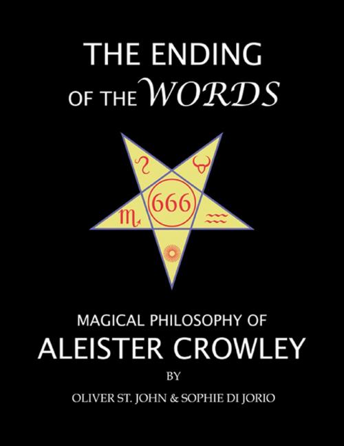 Cover of the book The Ending of the Words : Magical Philosophy of Aleister Crowley by Oliver St. John, Sophie di Jorio, Ordo Astri