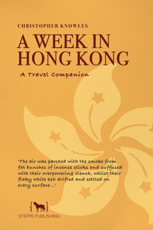 Cover of the book A Week in Hong Kong by Christopher Knowles, Christopher Knowles