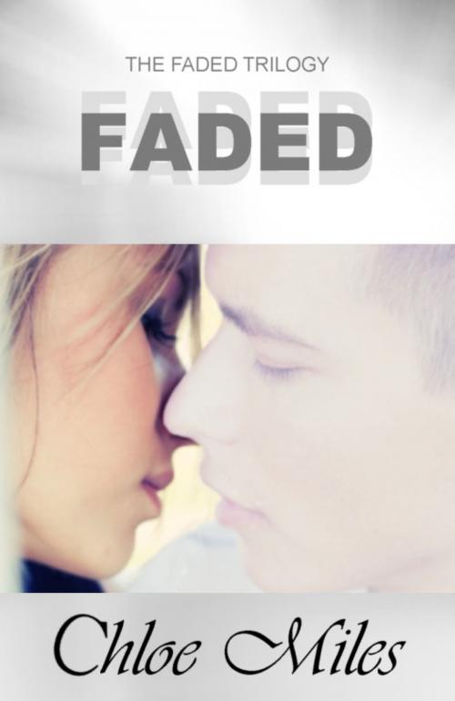 Cover of the book Faded (The Faded Trilogy, Book 1) by Chloe Miles, Chloe Miles