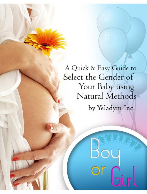 Cover of the book Select the Gender of Your Baby Using Natural Methods by Yeladym Inc, Yeladym Inc