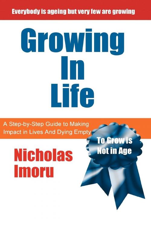 Cover of the book Growing In Life by Nick Imoru, Achievers Publishing