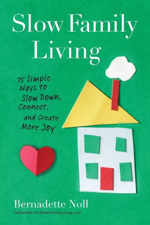 Cover of the book Slow Family Living by Bernadette Noll, Penguin Publishing Group