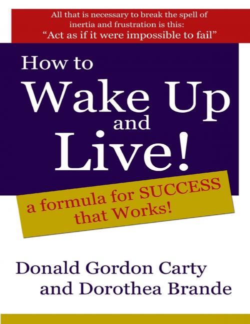 Cover of the book How to Wake Up and Live: A Formula for Success That Works by Donald G. Carty, Dorothea Brande, Lulu.com