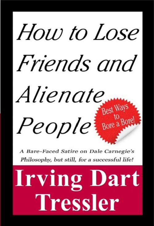 Cover of the book How to Lose Friends and Alienate People by Irving Dart Tressler, Palmera Publishing