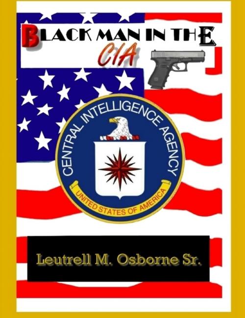 Cover of the book Black Man in the CIA by Leutrell M. Osborne Sr., Lulu.com