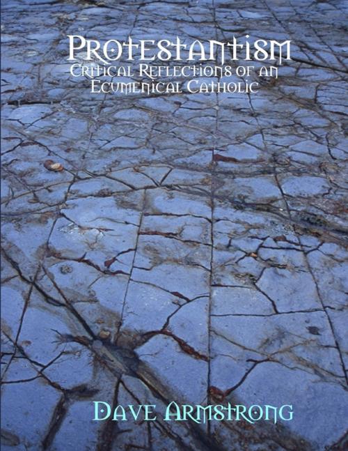 Cover of the book Protestantism: Critical Reflections of an Ecumenical Catholic by Dave Armstrong, Lulu.com