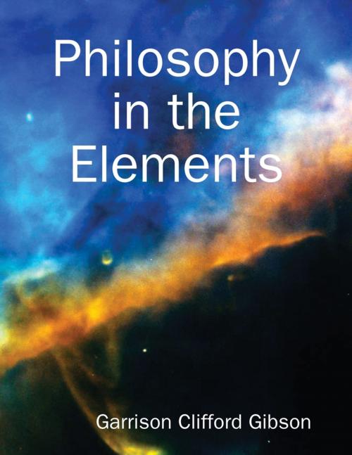 Cover of the book Philosophy in the Elements by Garrison Clifford Gibson, Lulu.com