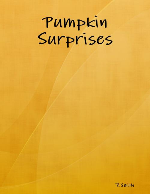 Cover of the book Pumpkin Surprises by R Smith, Lulu.com