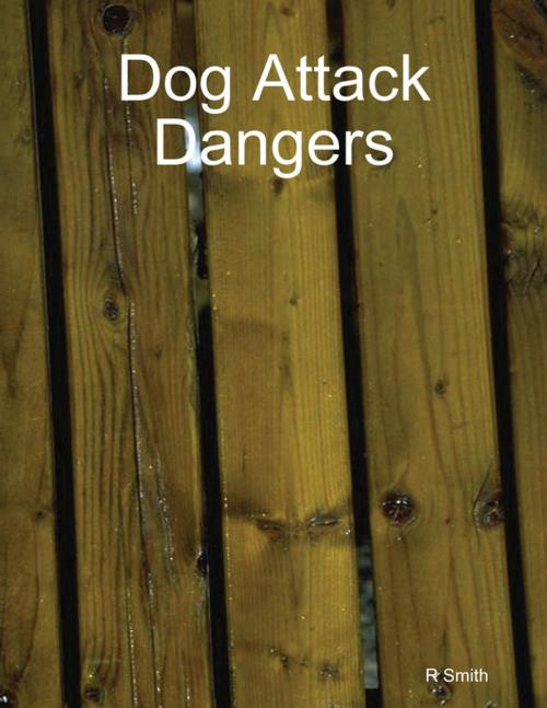 Cover of the book Dog Attack Dangers by R Smith, Lulu.com