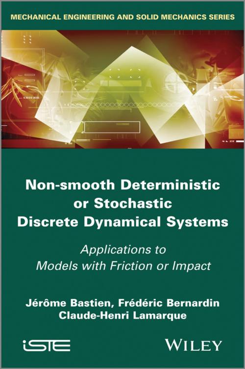 Cover of the book Non-Smooth Deterministic or Stochastic Discrete Dynamical Systems by Jerome Bastien, Frederic Bernardin, Claude-Henri Lamarque, Wiley