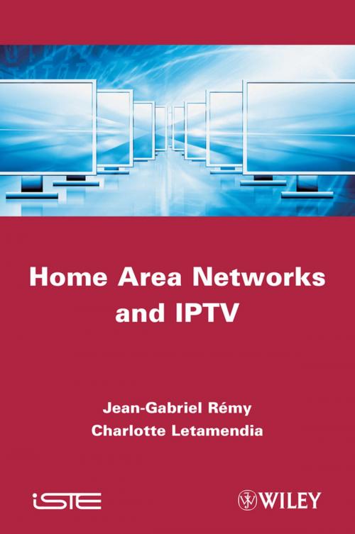 Cover of the book Home Area Networks and IPTV by Charlotte Letamendia, Jean-Gabriel Rémy, Wiley