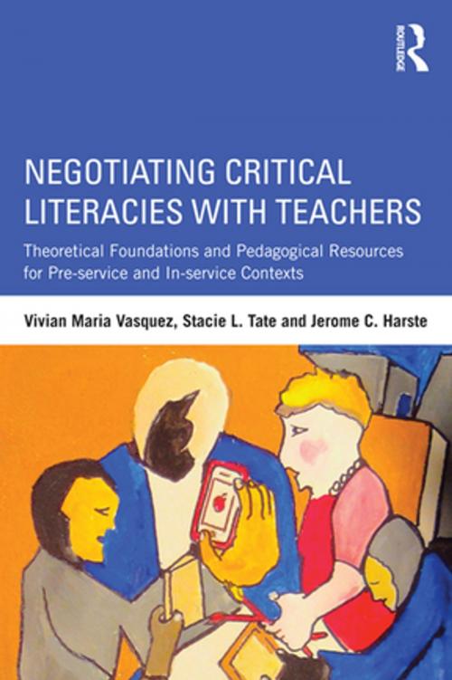 Cover of the book Negotiating Critical Literacies with Teachers by Vivian Maria Vasquez, Stacie L. Tate, Jerome C. Harste, Taylor and Francis